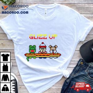 Glizz Up Funny Tshirt