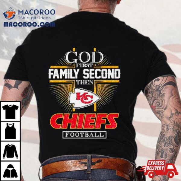 God First Family Second Then Chiefs Kingdom Football Diamond 2024 Shirt