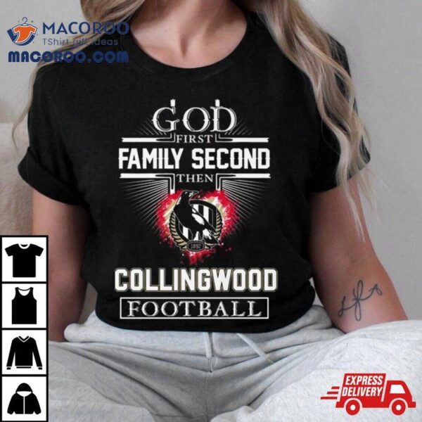 God First Family Second Then Collingwood Football Shirt