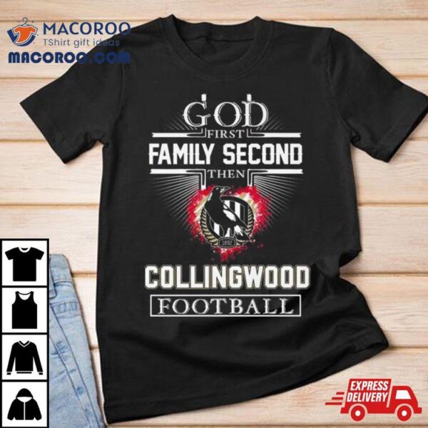 God First Family Second Then Collingwood Football Shirt