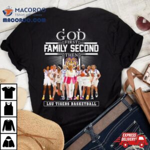 God First Family Second Then Lsu Tigers Basketball Tshirt