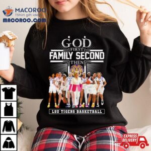 God First Family Second Then Lsu Tigers Basketball Tshirt