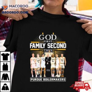 God First Family Second Then Purdue Boilermakers Basketball 2023 2024 Signatures Shirt