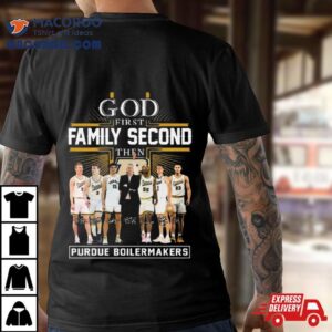 God First Family Second Then Purdue Boilermakers Signatures Tshirt