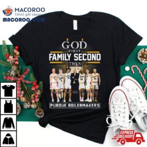 God First Family Second Then Purdue Boilermakers Signatures Tshirt