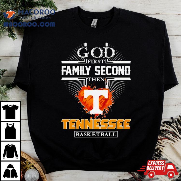 God First Family Second Then Tennessee Basketball Shirt God First Family Second Then Tennessee Basketball Shirt