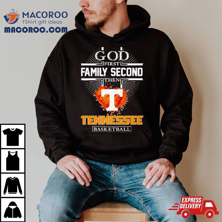 God First Family Second Then Tennessee Basketball Shirt God First Family Second Then Tennessee Basketball Shirt