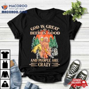 God Is Great Beer Is Good And People Are Crazy Tshirt