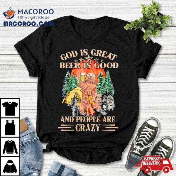 God Is Great Beer Is Good And People Are Crazy Shirt