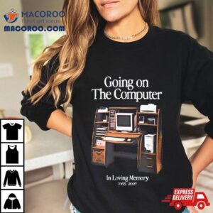 Going On The Computer In Loving Memory Tshirt