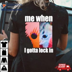 Gojo Me When I Gotta Lock In Tshirt