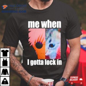 Gojo Me When I Gotta Lock In Tshirt