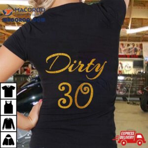 Gold Th Birthday Girl Apparel Dirty Thirty Tshirt