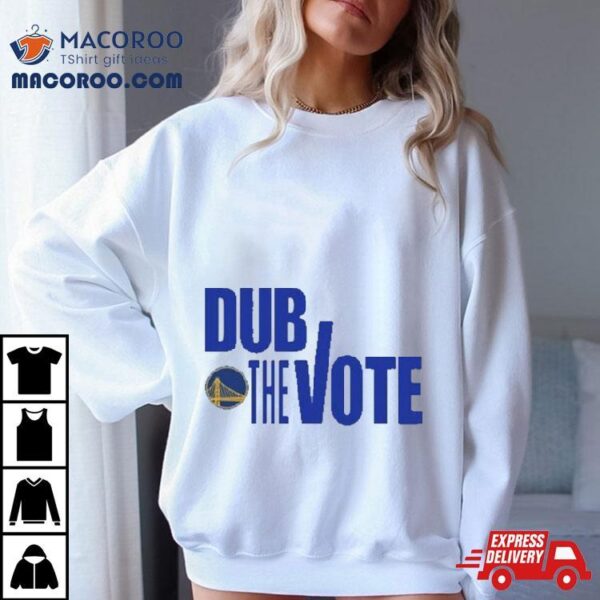 Golden State Warriors Dub The Vote T Shirts