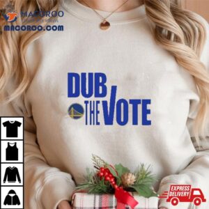 Golden State Warriors Dub The Vote S Tshirt