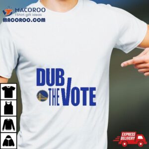 Golden State Warriors Dub The Vote S Tshirt