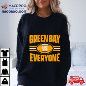 Green Bay Packers Vs Everyone Tshirt