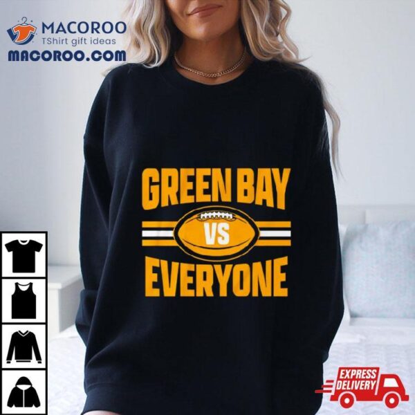 Green Bay Packers Vs Everyone Shirt