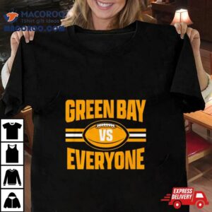 Green Bay Packers Vs Everyone Tshirt