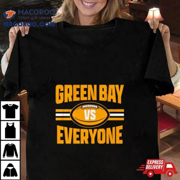 Green Bay Packers Vs Everyone Shirt