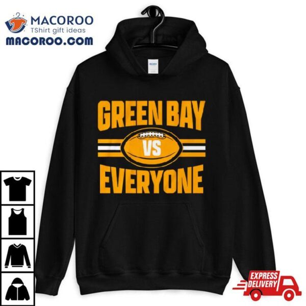 Green Bay Packers Vs Everyone Shirt