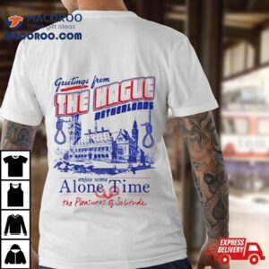 Greetings From The Hague Netherlands Enjoy Some Alone Time Tshirt