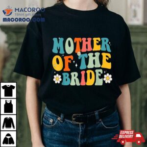 Groovy Mother Of The Bride Wedding Shower Mom From Tshirt