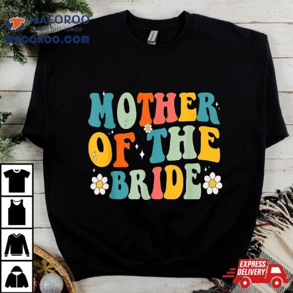 Groovy Mother Of The Bride Wedding Shower Mom From Shirt