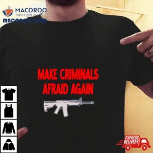 Gun Make Criminals Afraid Again Tshirt