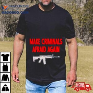 Gun Make Criminals Afraid Again Tshirt