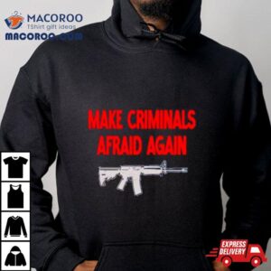 Gun Make Criminals Afraid Again Tshirt