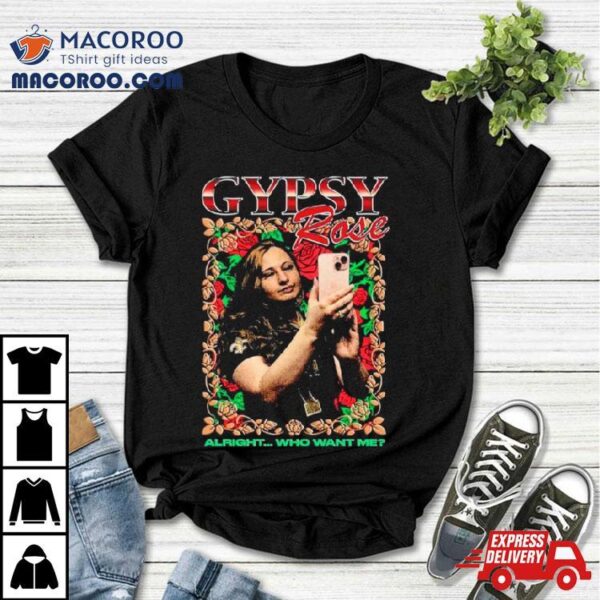 Gypsy Rose Alright Who Want Me Shirt