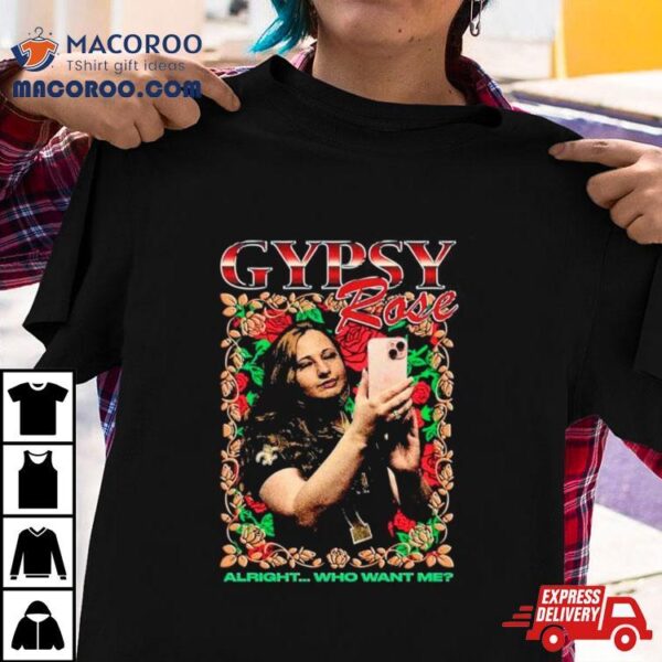 Gypsy Rose Alright Who Want Me Shirt