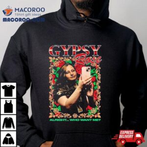 Gypsy Rose Alright Who Want Me Tshirt