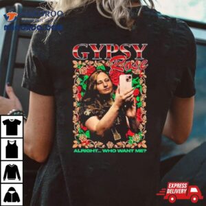 Gypsy Rose Rap Alright Who Want Me New Shirt