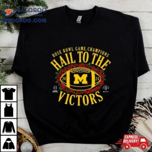 Hail To The Victors Michigan Wolverines Cfp 2024 Rose Bowl Champions Shirt