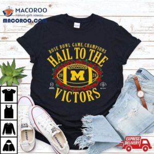 Hail To The Victors Michigan Wolverines Cfp Rose Bowl Champions Tshirt