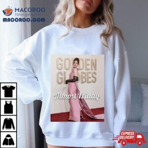 Hailee Steinfeld Globes Almost Friday Tshirt