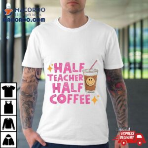 Half Teacher Coffee Shirt Teach Repeat