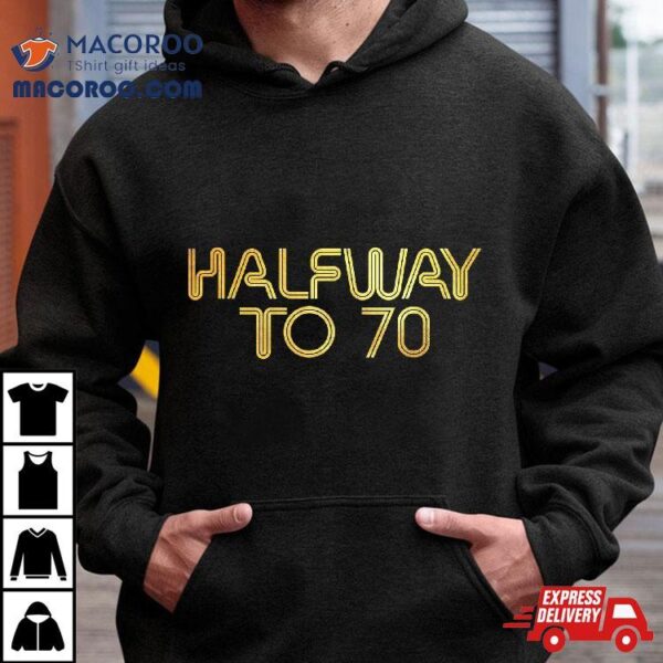 Halfway To 70 Shirt Cute Golden 35th Birthday