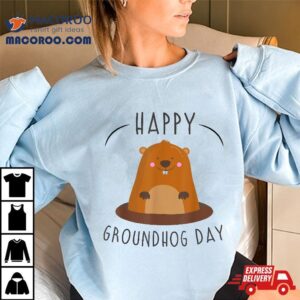 Happy Groundhog Day February 2nd Holiday Respect Celebration Shirt