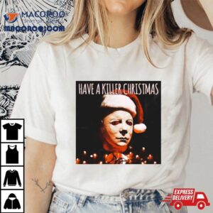 Have A Killer Christmas Michael Myers Tshirt