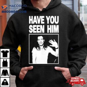 Have You Seen Him Andrew W K Tshirt