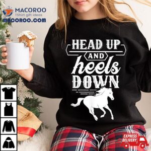 Head Up And Heels Down Lover Horse Rider Riding Equestrian Shirt