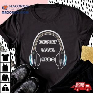 Headphones Support Local Music Tshirt