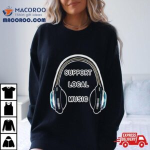 Headphones Support Local Music Tshirt