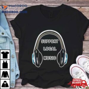 Headphones Support Local Music Tshirt