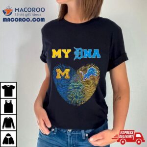 Heart My Dna Michigan Wolverines And Detroit Lions Tshirt