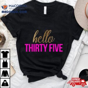 Hello Thirty Five Shirt 35th Birthday Tshirt