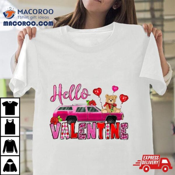 Hello Valentine With Car And Bear Toy Valentines Day Gifts Shirt